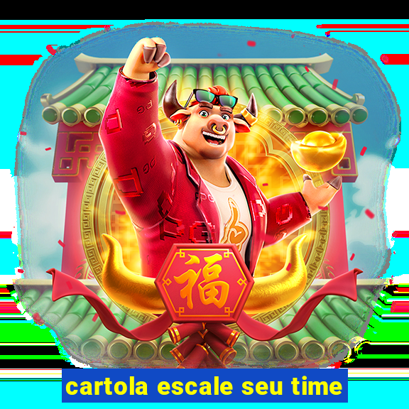 cartola escale seu time